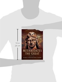 Mithridates the Great: Rome's Indomitable Enemy