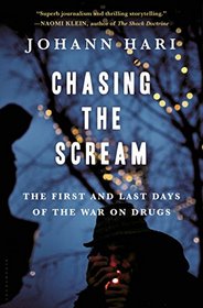 Chasing the Scream: The First and Last Days of the War on Drugs