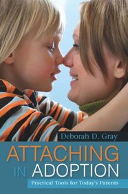 Attaching in Adoption: Practical Tools for Today's Parents