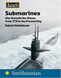 Jane's Submarines : War Beneath the Waves from 1776 to the Present Day