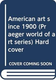American art since 1900 (Praeger world of art series) Hardcover