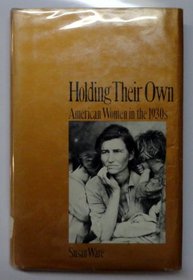 Holding Their Own: American Women in the 30's (American women in the twentieth century)