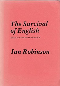 THE SURVIVAL OF ENGLISH: ESSAYS IN THE CRITICISM OF LANGUAGE