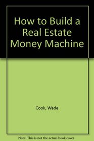 How to Build a Real Estate Money Machine