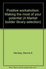 Positive workaholism: Making the most of your potential (A Market builder library selection)