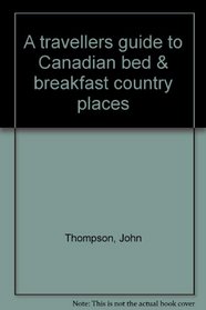 A travellers guide to Canadian bed & breakfast country places