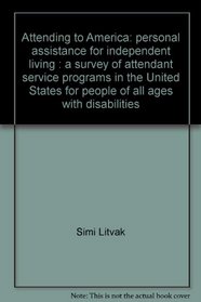 Attending to America: Personal assistance for independent living : a survey of attendant service programs in the United States for people of all ages with disabilities