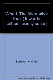Wood: The Alternative Fuel (Towards self-sufficiency series)