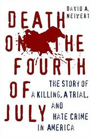 Death on the Fourth of July : The Story of a Killing, a Trial, and Hate Crime in America