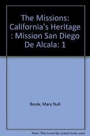 The Missions: California's Heritage : Mission San Diego De Alcala