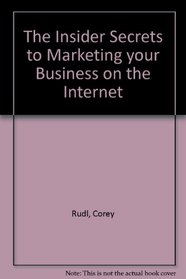 The Insider Secrets to Marketing your Business on the Internet