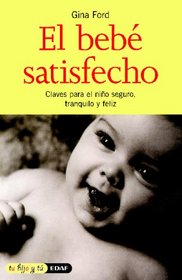 El bebe satisfecho: Una guia para padres que desean ver a su hijo seguro, tranquilo y feliz/ The Contented Little Baby Book (Tu Hijo y Tu)