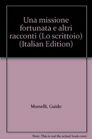 Una missione fortunata e altri racconti (Lo scrittoio) (Italian Edition)