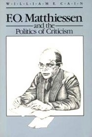 F.O. Matthiessen and the Politics of Criticism (Wisconsin Project on American Writers)