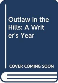 Outlaw in the Hills: A Writer's Year
