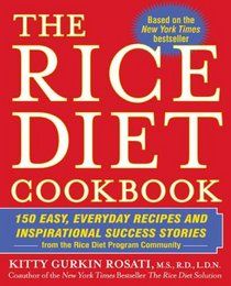 The Rice Diet Cookbook: 150 Easy, Everyday Recipes and Inspirational Success Stories from the Rice DietProgram Community