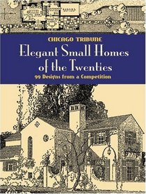 Elegant Small Homes of the Twenties: 99 Designs from a Competition (Dover Books on Architecture)