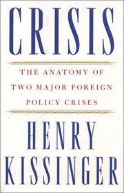 Crisis : The Anatomy of Two Major Foreign Policy Crises: Based on the Record of Henry Kissinger's Hitherto Secret Telephone Conversations
