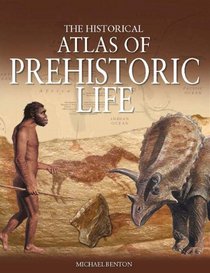 The Historical Atlas of Prehistoric Life (Historical Atlas Series)