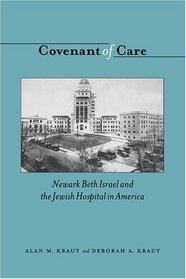 Covenant of Care: Newark Beth Israel And the Jewish Hospital in America