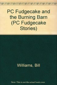 PC Fudgecake and the Burning Barn (PC Fudgecake Stories)