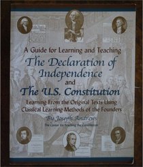 A Guide for Learning and Teaching the Declaration of Independence and the US Constitution, Teacher's Edition(Learning from the Original Texts Using Classical Learning Methods of the Founders, Vol. 1)