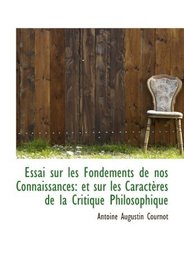 Essai sur les Fondements de nos Connaissances: et sur les Caractres de la Critique Philosophique (French and French Edition)