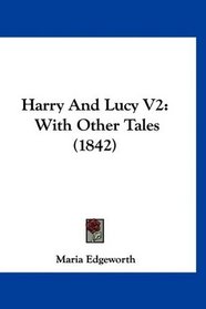 Harry And Lucy V2: With Other Tales (1842)