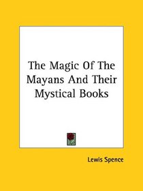 The Magic of the Mayans and Their Mystical Books