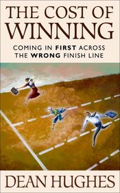 The Cost of Winning: Coming in First Across the Wrong Finish Line