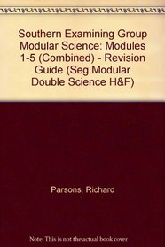 Southern Examining Group Modular Science: Modules 1-5 (Combined) - Revision Guide (Seg Modular Double Science H&F)