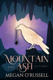 Mountain and Ash (Ena of Ilbrea, Bk 2)