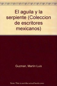 El aguila y la serpiente (Coleccion de escritores mexicanos) (Spanish Edition)