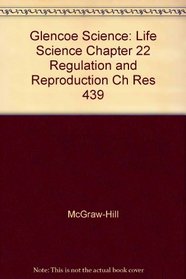 Glencoe Science: Life Science Chapter 22 Regulation and Reproduction Ch Res 439