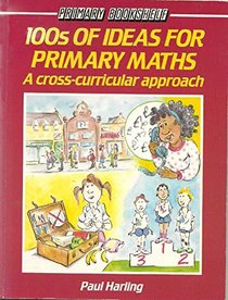 100's of Ideas for Primary Mathematics: A Cross Curricular Approach (Primary bookshelf)