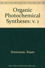 Organic Photochemical Syntheses: v. 1