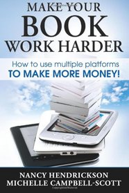Make Your Book Work Harder: How To Make Use Of Multiple Platforms To Make More Money