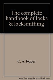 The complete handbook of locks & locksmithing