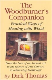 The Woodburner's Companion: Practical Ways of Heating With Wood