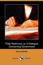 Plato Redivivus; or, A Dialogue Concerning Government (Dodo Press)