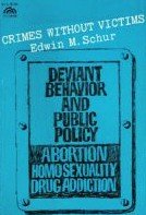 Crimes Without Victims: Deviant Behavior and Public Policy : Abortion, Homosexuality, Drug Addiction (Spectrum Books)