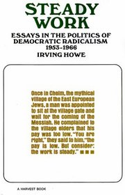 Steady Work: Essays in the Politics of Democratic Radicalism, 1953-1966