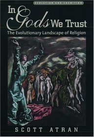 In Gods We Trust: The Evolutionary Landscape of Religion (Evolution and Cognition Series)