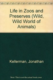 Life in Zoos and Preserves (Wild, Wild World of Animals)