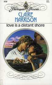 Love is a Distant Shore (Harlequin Presents, No 930)