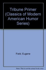 Tribune Primer (Classics of Modern American Humor Series)