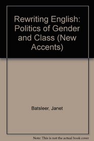 Rewriting English: Cultural Politics of Gender and Class (New Accents)