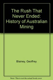 The Rush That Never Ended: History of Australian Mining