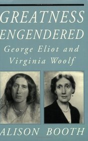 Greatness Engendered: George Eliot and Virginia Woolf (Reading Women Writing)