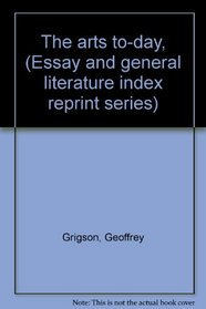 The arts to-day, (Essay and general literature index reprint series)
